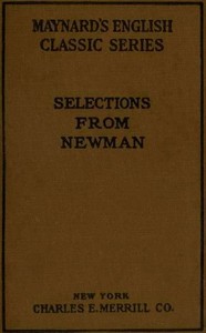 Selections from the Prose Writings of John Henry Cardinal Newman For the Use of Schools