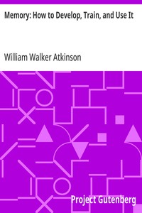 Memory: How to Develop, Train, and Use It