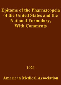 Epitome of the Pharmacopeia of the United States and the National Formulary With Comments