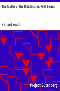 The Moths of the British Isles, First Series  Comprising the Families Sphingidæ to Noctuidæ