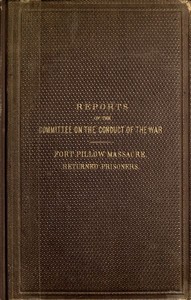 Reports of the Committee on the Conduct of the War  Fort Pillow Massacre. Returned Prisoners.