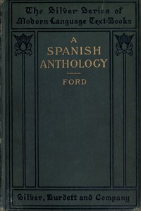 A Spanish Anthology   A Collection of Lyrics from the Thirteenth Century Down to the Present Time