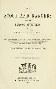 The Scout and Ranger  Being the Personal Adventures of Corporal Pike of the Fourth Ohio cavalry