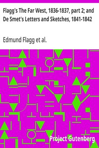Flagg's The Far West, 1836-1837, part 2; and De Smet's Letters and Sketches, 1841-1842