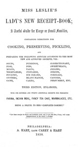 Miss Leslie's Lady's New Receipt-Book, 3rd ed.  A Useful Guide for Large or Small Families, Containing Directions for Cooking, Preserving, Pickling...