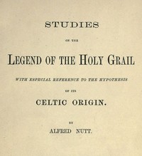 Studies on the Legend of the Holy Grail With Especial Reference to the Hypothesis of Its Celtic Origin
