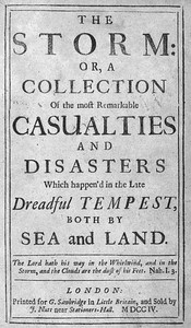 The Storm  or, a Collection of the most Remarkable Casualties and Disasters which Happen'd in the Late Dreadful Tempest, both by Sea and Land