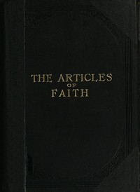 The Articles of Faith  A Series of Lectures on the Principal Doctrines of the Church of Jesus Christ of Latter-Day Saints