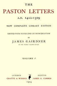The Paston Letters, A.D. 1422-1509. Volume 5 (of 6)  New Complete Library Edition