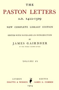 The Paston Letters, A.D. 1422-1509. Volume 6 (of 6), Part 1 (Letters, Chronological Table)  New Complete Library Edition