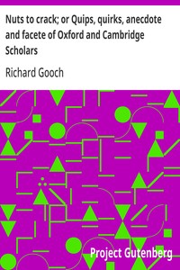 Nuts to crack; or Quips, quirks, anecdote and facete of Oxford and Cambridge Scholars
