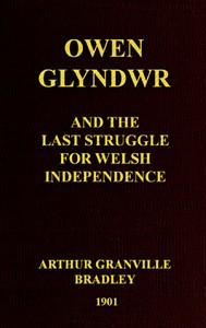 Owen Glyndwr and the Last Struggle for Welsh Independence With a Brief Sketch of Welsh History