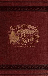 Facts and fancies in modern science  Studies of the relations of science to prevalent speculations and religious belief