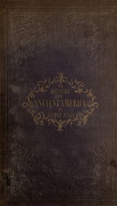 The History of Ancient America, Anterior to the Time of Columbus  Proving the Identity of the Aborigines with the Tyrians and Israelites; and the Introduction of Christianity into the Western Hemisphere By The Apostle St. Thomas