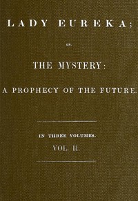 Lady Eureka; or, The Mystery: A Prophecy of the Future. Volume 2