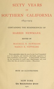 Sixty Years in Southern California, 1853-1913  Containing the Reminiscences of Harris Newmark