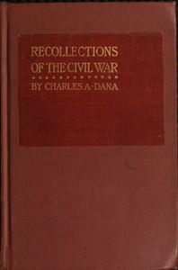 Recollections of the Civil War  With the Leaders at Washington and in the Field in the Sixties