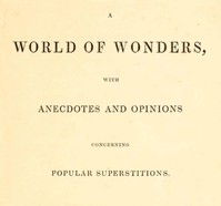 A World of Wonders, with Anecdotes and Opinions Concerning Popular Superstitions
