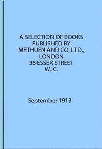 A Selection of Books Published by Methuen & Co. September 1913