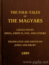 The Folk-Tales of the Magyars Collected by Kriza, Erdélyi, Pap, and Others