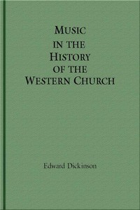 Music in the History of the Western Church  With an Introduction on Religious Music Among Primitive and Ancient Peoples