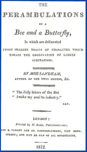 The Perambulations of a Bee and a Butterfly,  In which are delineated those smaller traits of character which escape the observation of larger spectators.