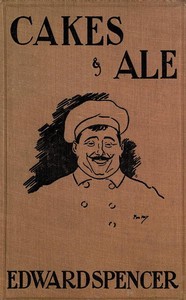 Cakes & Ale  A Dissertation on Banquets Interspersed with Various Recipes, More or Less Original, and anecdotes, mainly veracious