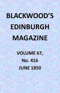 Blackwood's Edinburgh Magazine, Vol. 67, No. 416, June 1850