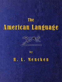The American Language  A Preliminary Inquiry into the Development of English in the United States