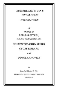 Macmillan & Co.'s Catalogue. November 1878  Of Works in Belles Lettres, Including Poetry, Fiction, Etc.