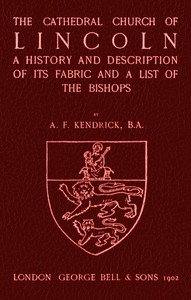 Bell's Cathedrals: The Cathedral Church of Lincoln A History and Description of its Fabric and a List of the Bishops