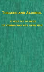 Tobacco and Alcohol I. It Does Pay to Smoke.  II. The Coming Man Will Drink Wine.