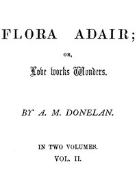Flora Adair; or, Love Works Wonders. Vol. 2 (of 2)