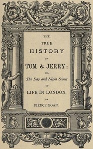 The True History of Tom & Jerry  or, The Day and Night Scenes, of Life in London from the Start to the Finish!