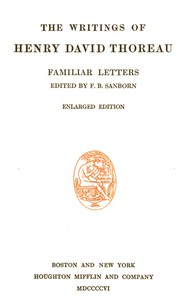 Familiar Letters  The Writings of Henry David Thoreau, Volume 06 (of 20)