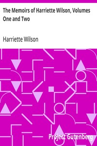 The Memoirs of Harriette Wilson, Volumes One and Two Written by Herself