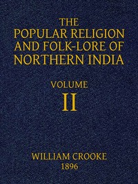 The Popular Religion and Folk-Lore of Northern India, Vol. 2 (of 2)
