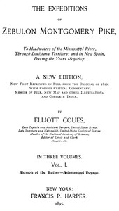 The Expeditions of Zebulon Montgomery Pike, Volume 1 (of 3)  To Headwaters of the Mississippi River Through Louisiana Territory, and in New Spain, During the Years 1805-6-7.