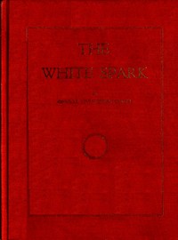 The White Spark  A New Book, Giving Out a New Philosophy and the Mysteries of the Universe. The Handbook of the Millennium and the New Dispensation