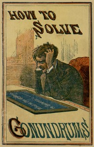 How to Solve Conundrums  Containing All the Leading Conundrums of the Day, Amusing Riddles, Curious Catches, and Witty Sayings