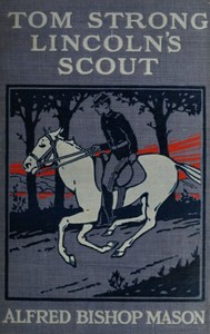 Tom Strong, Lincoln's Scout  A Story of the United States in the Times That Tried Men's Souls