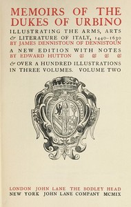 Memoirs of the Dukes of Urbino, Volume 2 (of 3)  Illustrating the Arms, Arts, and Literature of Italy, from 1440 To 1630.