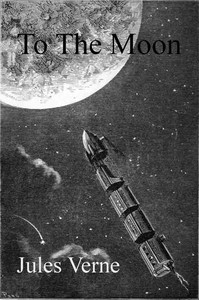 From the Earth to the Moon, Direct in Ninety-Seven Hours and Twenty Minutes: and a Trip Round It