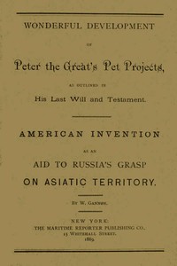 Wonderful Development of Peter the Great's Pet Projects, according to His Last Will and Testament.  American Invention as an Aid to Russia's Grasp on Asiatic Territory.
