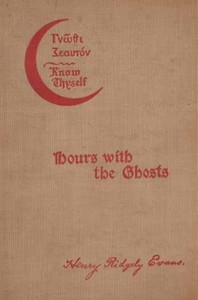 Hours with the Ghosts or, Nineteenth Century Witchcraft  Illustrated Investigations into the Phenomena of Spiritualism and Theosophy