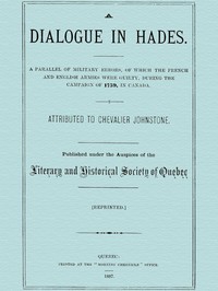 A Dialogue in Hades  A Parallel of Military Errors, of Which the French and English Armies Were Guilty, During the Campaign of 1759, in Canada
