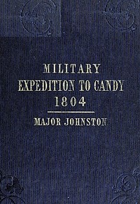 Narrative of the Operations of a Detachment in an Expedition to Candy, in the Island of Ceylon, in the Year 1804 With Some Observations on the Previous Campaign, and on the Nature of Candian Warfare, etc., etc., etc.