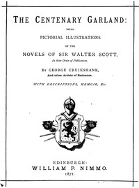 The Centenary Garland Being Pictorial Illustrations of the Novels of Sir Walter Scott