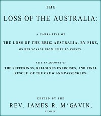 The Loss of the Australia  A narrative of the loss of the brig Australia by fire on her voyage from Leith to Sydney