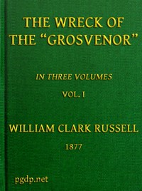 The Wreck of the Grosvenor, Volume 1 of 3  An account of the mutiny of the crew and the loss of the ship when trying to make the Bermudas